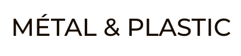MÉTAL & PLASTIC